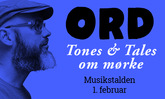 ORD: Tones & Tales om mørke 01. februar kl. 19:30